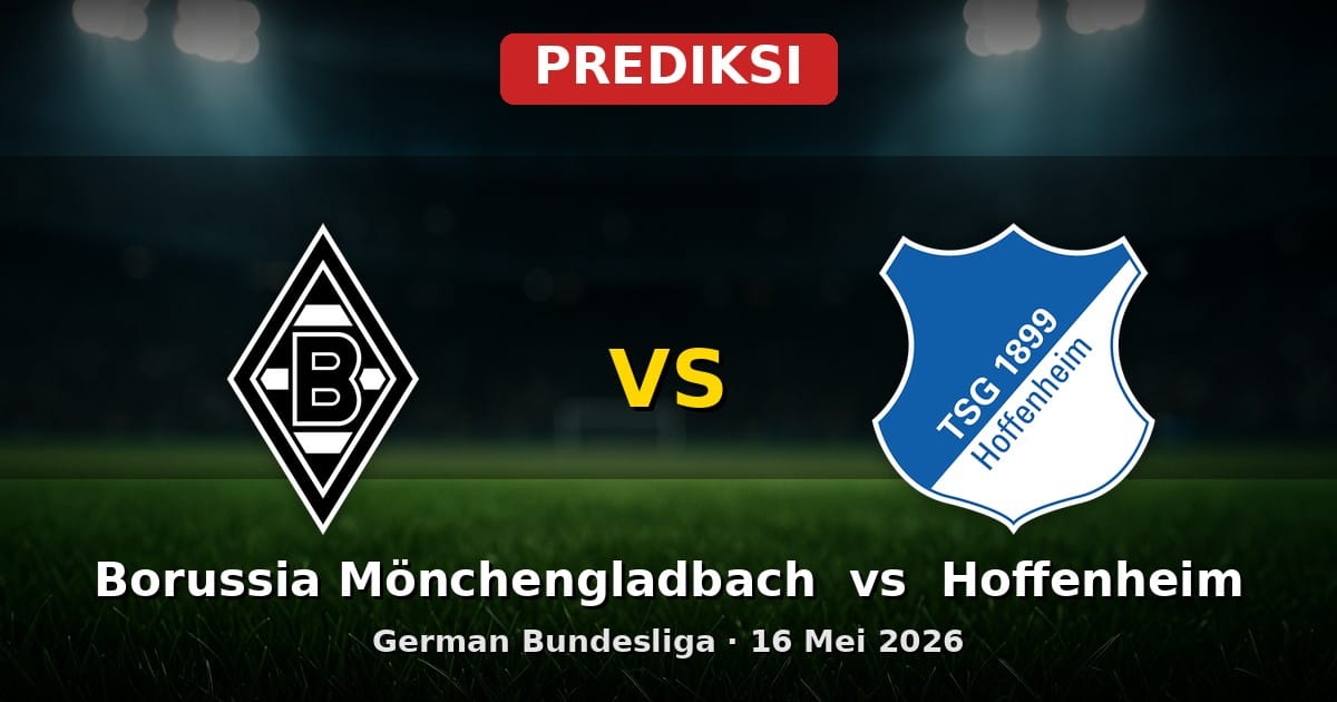 Prediksi Borussia Mönchengladbach vs Hoffenheim Liga Bundesliga 16 Mei 2026