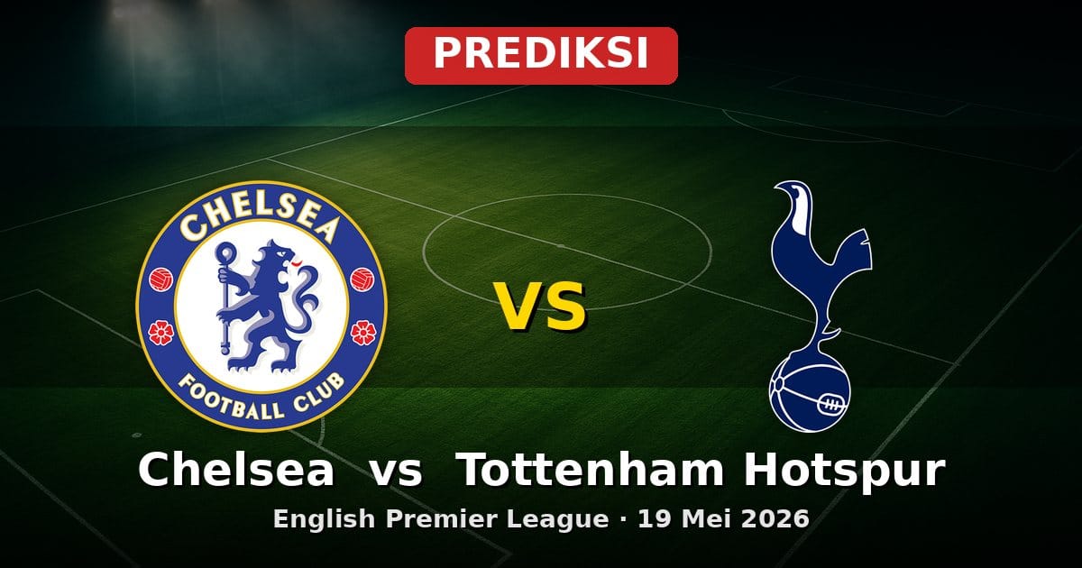 Prediksi Chelsea vs Tottenham Hotspur Liga Inggris 19 Mei 2026