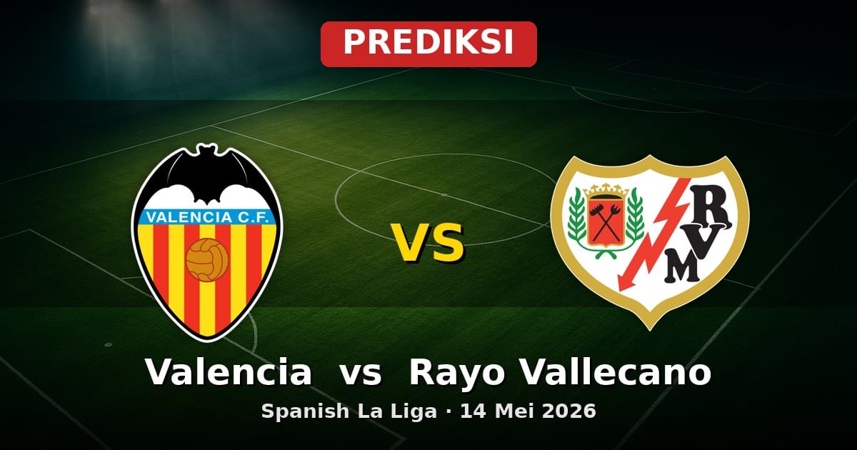 Prediksi Valencia vs Rayo Vallecano La Liga 14 Mei 2026
