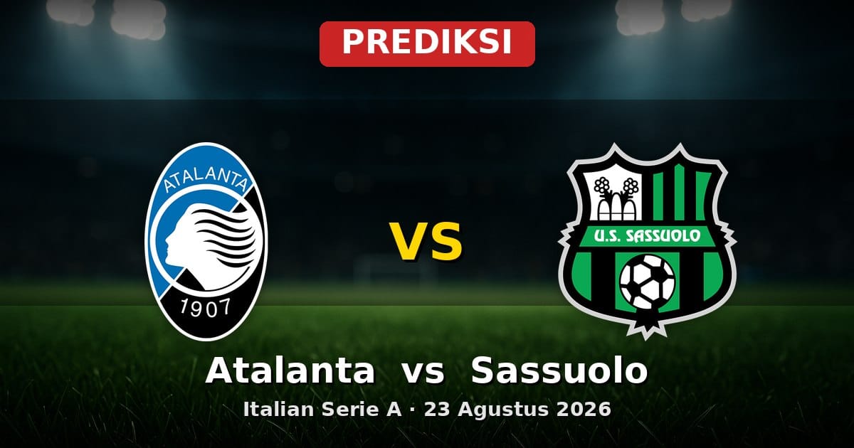 Prediksi Atalanta vs Sassuolo Serie A 23 Agustus 2026