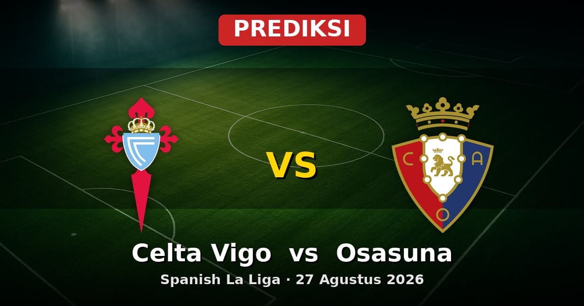 Prediksi Celta Vigo vs Osasuna La Liga 27 Agustus 2026