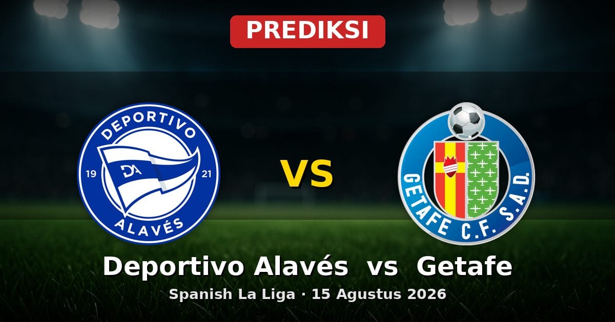 Prediksi Deportivo Alavés vs Getafe La Liga 15 Agustus 2026