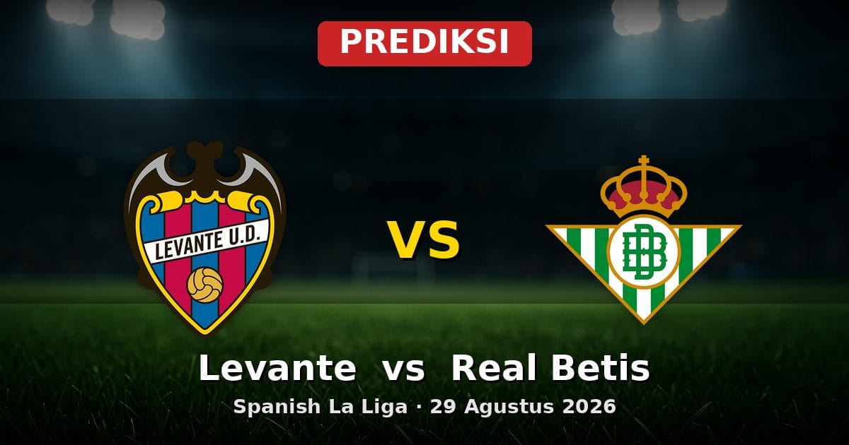 Prediksi Levante vs Real Betis La Liga 29 Agustus 2026