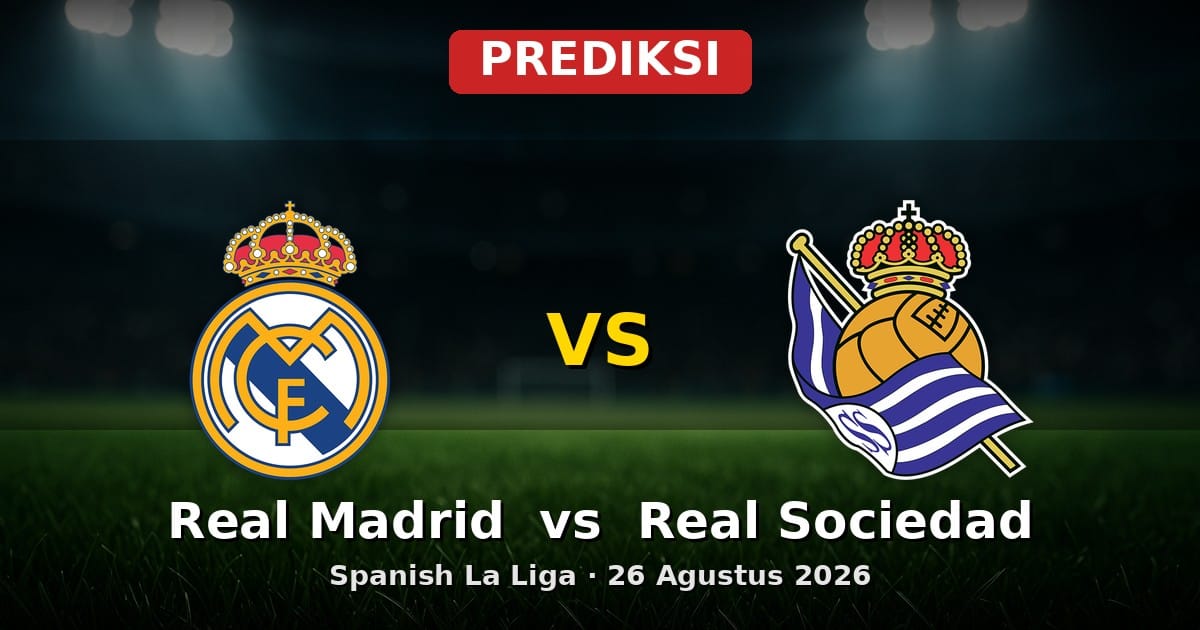 Prediksi Real Madrid vs Real Sociedad La Liga 26 Agustus 2026