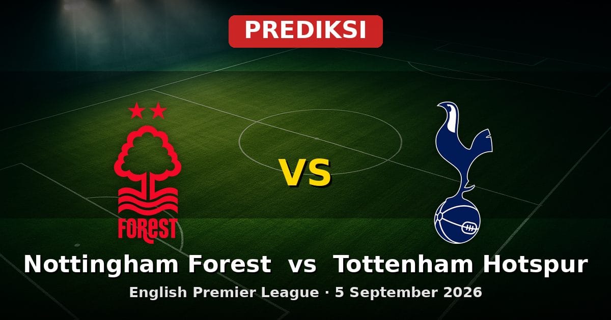 Prediksi Nottingham Forest vs Tottenham Hotspur Liga Inggris 5 September 2026