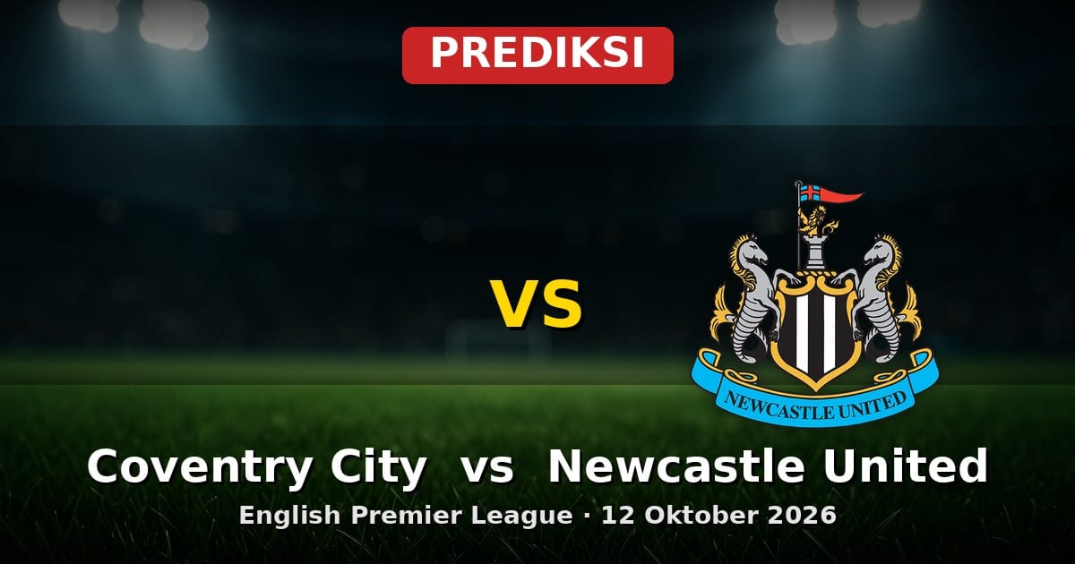 Prediksi Coventry City vs Newcastle United Liga Inggris 12 Oktober 2026