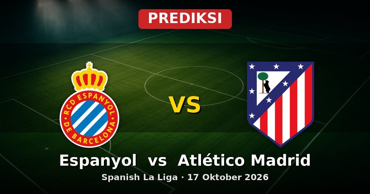 Prediksi Espanyol vs Atlético Madrid La Liga 17 Oktober 2026