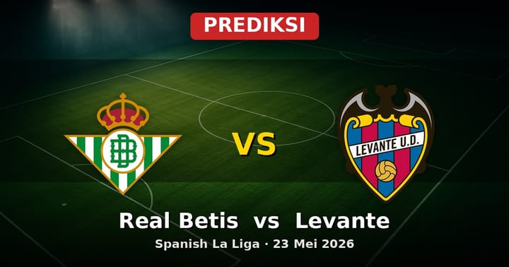 Prediksi Real Betis vs Levante La Liga 23 Mei 2026: Duel Seru Akhiri Musim