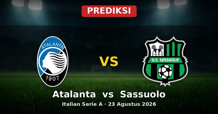 Prediksi Atalanta vs Sassuolo Serie A 23 Agustus 2026