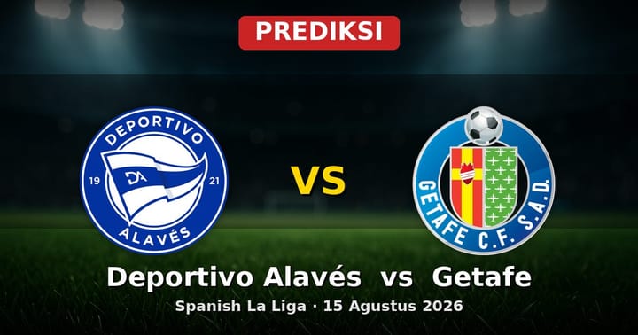 Prediksi Deportivo Alavés vs Getafe La Liga 15 Agustus 2026