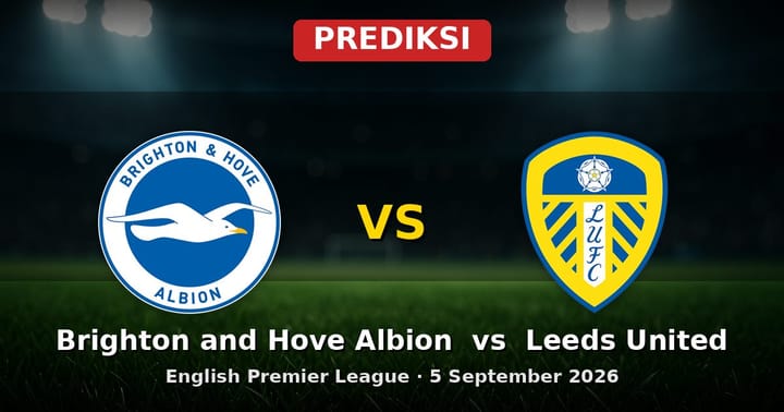 Prediksi Brighton and Hove Albion vs Leeds United Liga Inggris 5 September 2026