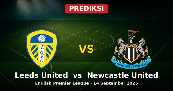 Prediksi Leeds United vs Newcastle United Liga Inggris 14 Sept 2026