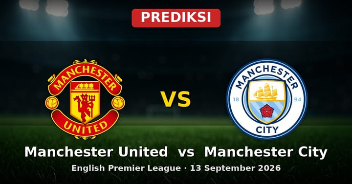 Prediksi Manchester United vs Manchester City Liga Inggris 13 September 2026