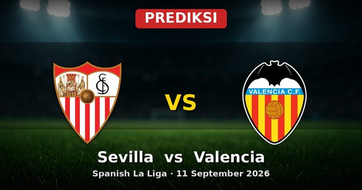 Prediksi Sevilla vs Valencia La Liga 11 September 2026: Duel Sengit Andalusia vs Mestalla