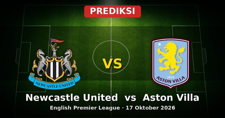 Prediksi Newcastle United vs Aston Villa Liga Inggris 17 Oktober 2026