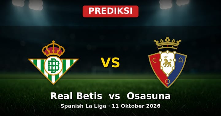 Prediksi Real Betis vs Osasuna La Liga 11 Oktober 2026